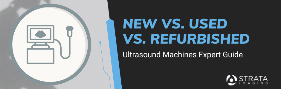 NEW VS. USED VS. REFURBISHED ULTRASOUND MACHINES text graphic